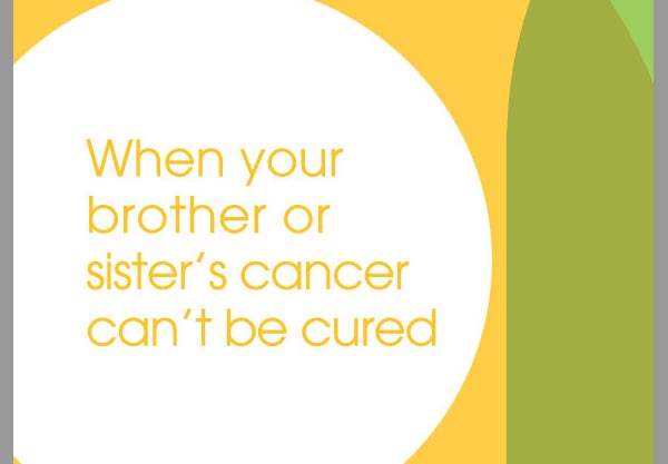 When your brother or sister’s cancer can’t be cured